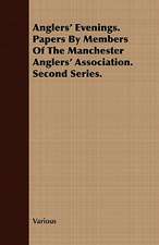 Anglers' Evenings. Papers by Members of the Manchester Anglers' Association. Second Series.