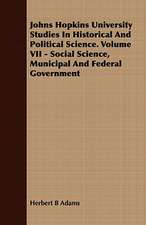 Johns Hopkins University Studies in Historical and Political Science. Volume VII - Social Science, Municipal and Federal Government: Being the Story of Christian Martyrdom in Modern Times