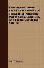 Cannon and Camera Sea and Land Battles of the Spanish-American War in Cuba, Camp Life, and the Return of the Soldiers: A Study of the Psychology and Treatment of Backwardness - A Practical Manual for Teachers and Students