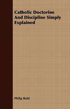 Catholic Doctorine and Discipline Simply Explained: A Study of the Psychology and Treatment of Backwardness - A Practical Manual for Teachers and Students