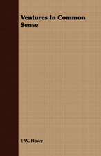 Ventures in Common Sense: Or, Historical Sketches of the Mound-Builders, the Indian Tribes, and the Progress of Civilization in the North-West.