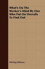 What's on the Worker's Mind by One Who Put on Overalls to Find Out: Or, Historical Sketches of the Mound-Builders, the Indian Tribes, and the Progress of Civilization in the North-West.