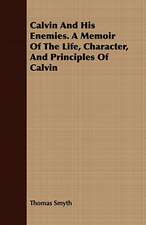 Calvin and His Enemies. a Memoir of the Life, Character, and Principles of Calvin: Or, Pompeii and Herculaneum, Their History, Their Destruction, and Their Remains