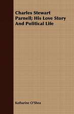 Charles Stewart Parnell; His Love Story and Political Life: The Irish Dragoon