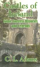 Castles of Ireland: Some Fortress Histories and Legends