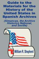 Guide to the Materials for the History of the United States in Spanish Archives: (Simancas, the Archivo Historico National, and Seville)