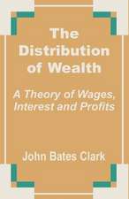 The Distribution of Wealth: A Theory of Wages, Interest and Profits