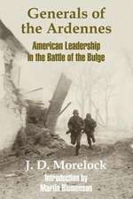 Generals of the Ardennes: American Leadership in the Battle of The Bulge