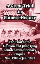 A Great Trial in Chinese History: The Trial of the Lin Biao and Jiang Qing Counter-Revolutionary Cliques, Nov. 1980-Jan. 1981