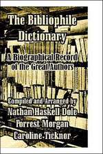 The Bibliophile Dictionary: A Biographical Record of the Great Authors