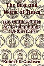 The Best and Worst of Times: The United States Army Chaplaincy 1920 - 1945