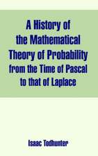 A History of the Mathematical Theory of Probability from the Time of Pascal to That of Laplace