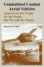 Uninhabited Combat Aerial Vehicles: Airpower by the People, for the People, But Not with the People