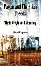 Pagan and Christian Creeds: Their Origin and Meaning