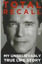 Total Recall: My Unbelievably True Life Story