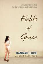 Fields of Grace: Faith, Friendship, and the Day I Nearly Lost Everything