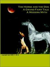 The Horse and the Dog - A Grand Fairy Tale, a Modern Myth