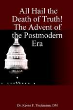 All Hail the Death of Truth! the Advent of the Postmodern Era