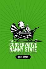 The Conservative Nanny State: How the Wealthy Use the Government to Stay Rich and Get Richer