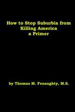 How to Stop Suburbia from Killing America - A Primer.