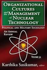 Organizational Cultures and the Management of Nuclear Technology: Political and Military Sociology