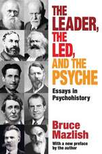 The Leader, the Led, and the Psyche: Essays in Psychohistory