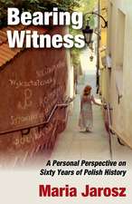 Bearing Witness: A Personal Perspective on Sixty Years of Polish History