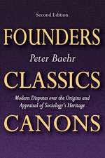 Founders, Classics, Canons: Modern Disputes Over the Origins and Appraisal of Sociology's Heritage