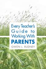 Every Teacher's Guide to Working With Parents