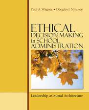 Ethical Decision Making in School Administration: Leadership as Moral Architecture