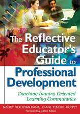 The Reflective Educator’s Guide to Professional Development: Coaching Inquiry-Oriented Learning Communities