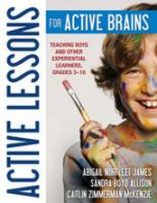 Active Lessons for Active Brains: Teaching Boys and Other Experiential Learners, Grades 3–10