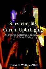 Surviving My Carnal Upbringing