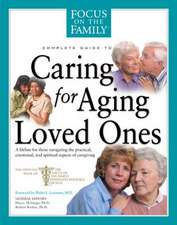 Complete Guide to Caring for Aging Loved Ones: A Lifeline for Those Navigating the Practical, Emotional, and Spiritual Aspects of Caregiving