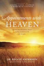 Appointments with Heaven: The True Story of a Country Doctor's Healing Encounters with the Hereafter