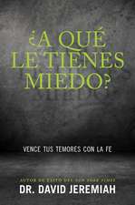 A Que Le Tienes Miedo?: Vence Tus Temores Con la Fe = What Are You Afraid Of?