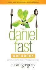 The Daniel Fast Workbook: A 5-Week Guide for Individuals, Groups & Churches