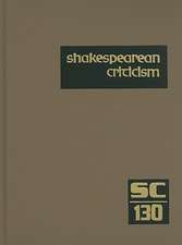 Shakespearean Criticism, Volume 130: Criticism of William Shakespeare's Plays and Poetry, from the First Published Appraisals to Current Evaluations