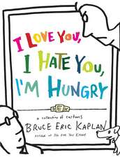 I Love You, I Hate You, I'm Hungry: A Collection of Cartoons