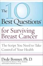 The 10 Best Questions for Surviving Breast Cancer: The Script You Need to Take Control of Your Health