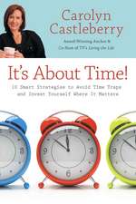 It's About Time!: 10 Smart Strategies to Avoid Time Traps and Invest Yourself Where It Matters