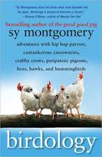 Birdology: Adventures with Hip Hop Parrots, Cantankerous Cassowaries, Crabby Crows, Peripatetic Pigeons, Hens, Hawks, and Humming