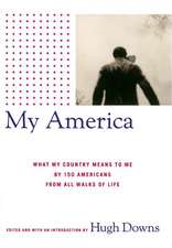 My America: What My Country Means to Me, by 150 Americans from All Walks of Life