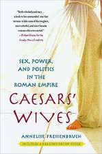 Caesars' Wives: Sex, Power, and Politics in the Roman Empire