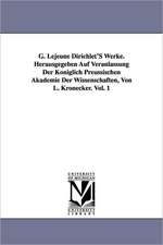 G. Lejeune Dirichlet's Werke. Herausgegeben Auf Veranlassung Der Koniglich Preussischen Akademie Der Wissenschaften, Von L. Kronecker. Vol. 1