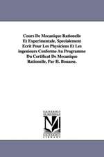 Cours de Mecanique Rationelle Et Experimentale, Specialement Ecrit Pour Les Physiciens Et Les Ingenieurs Conforme Au Programme Du Certificat de Mecani