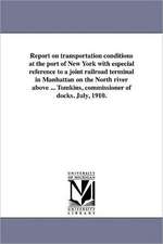 Report on Transportation Conditions at the Port of New York with Especial Reference to a Joint Railroad Terminal in Manhattan on the North River Above