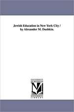 Jewish Education in New York City / By Alexander M. Dushkin.