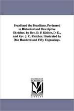 Brazil and the Brazilians, Portrayed in Historical and Descriptive Sketches. by REV. D. P. Kidder, D. D., and REV. J. C. Fletcher. Illustrated by One