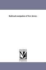 Railroad Usurpation of New Jersey.